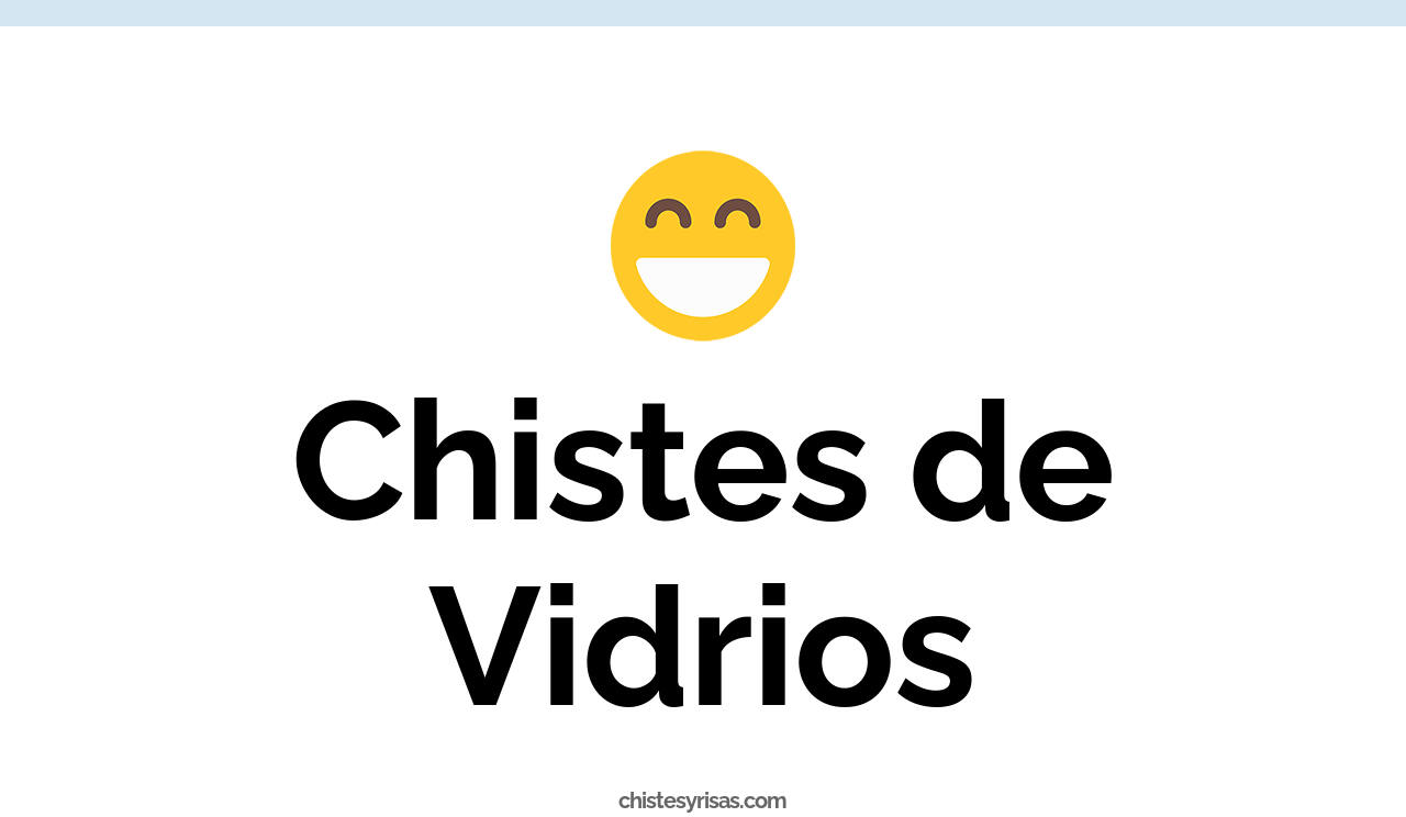 chistes de vidrios