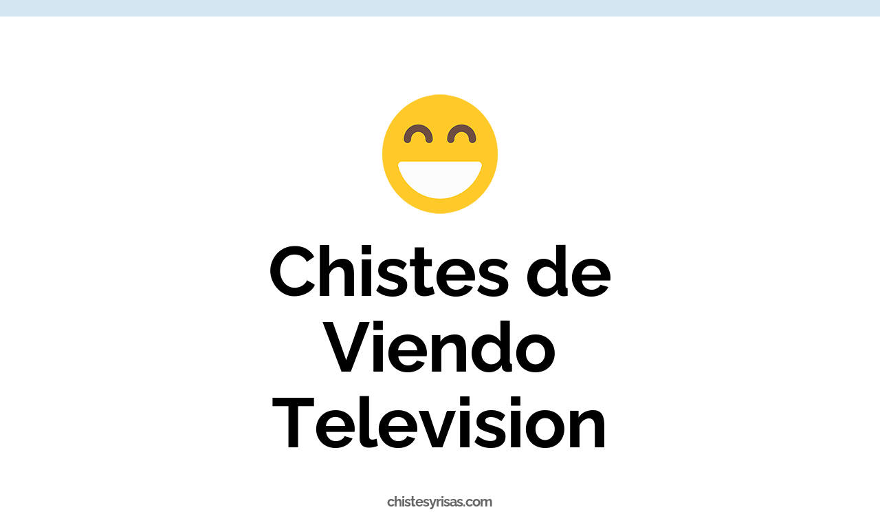 chistes de viendo television