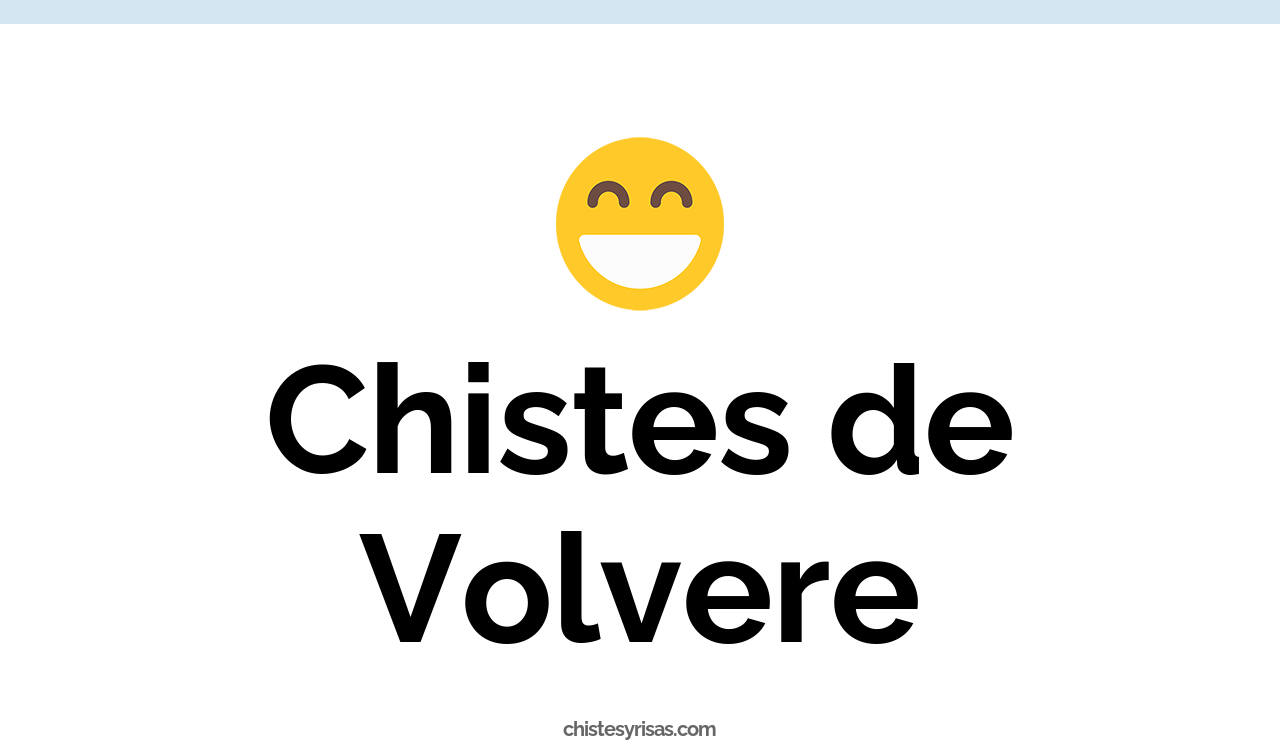 chistes de volvere