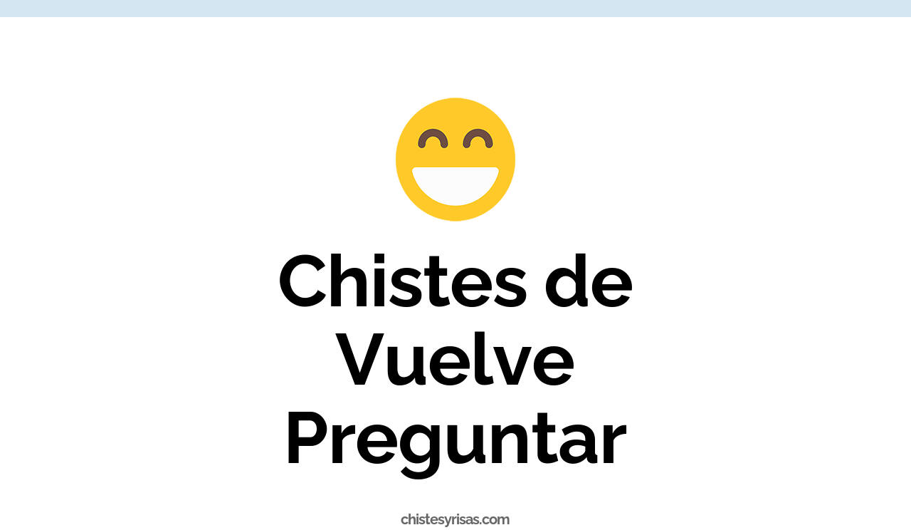 chistes de vuelve preguntar