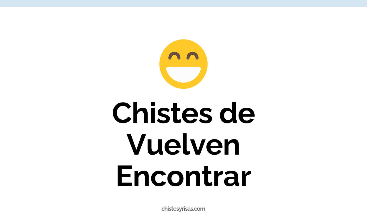 chistes de vuelven encontrar